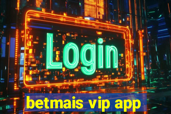 betmais vip app